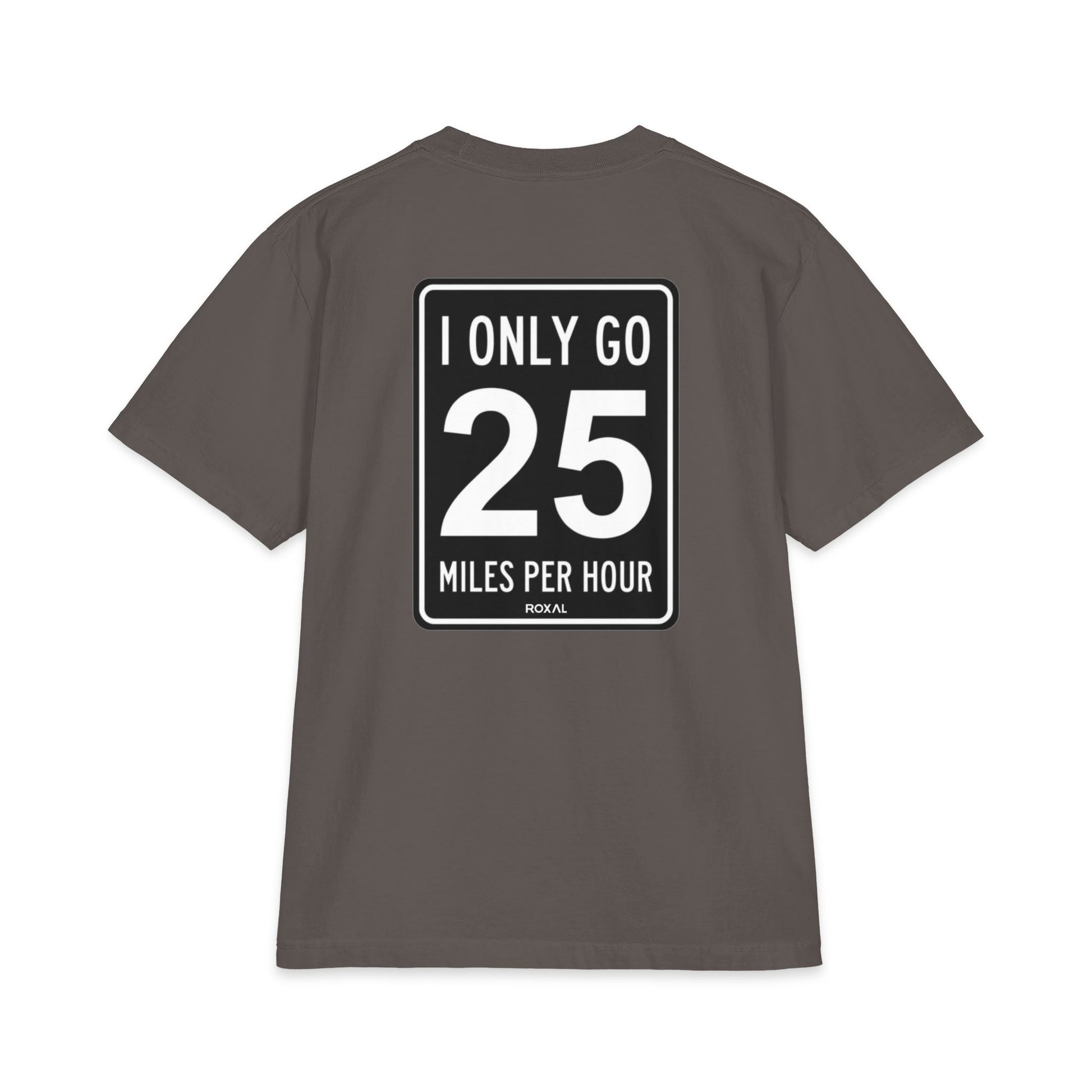 T-Shirt — "I Only Go 25 Miles Per Hour" Graphic Tee (Roxal)