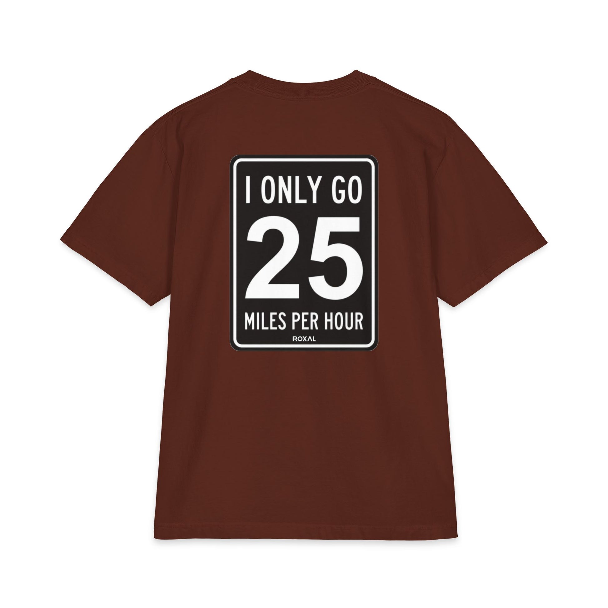 T-Shirt — "I Only Go 25 Miles Per Hour" Graphic Tee (Roxal)