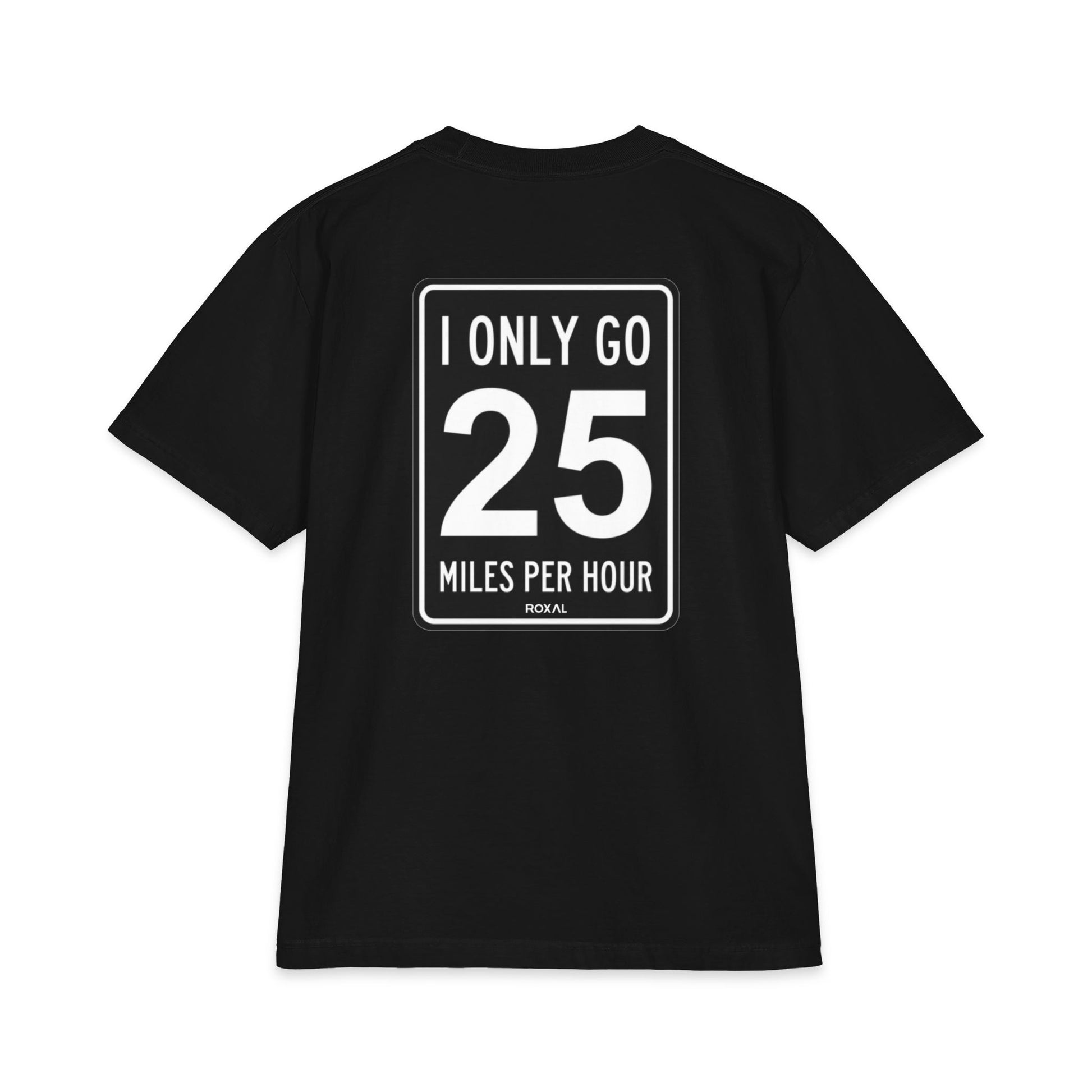 T-Shirt — "I Only Go 25 Miles Per Hour" Graphic Tee (Roxal)