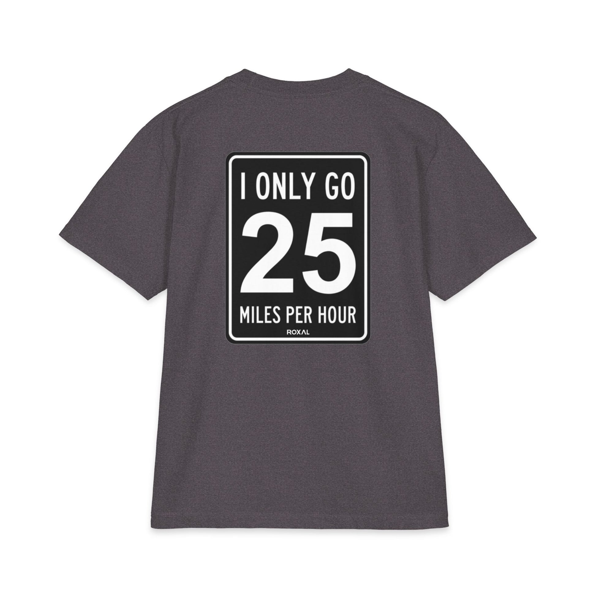 T-Shirt — "I Only Go 25 Miles Per Hour" Graphic Tee (Roxal)