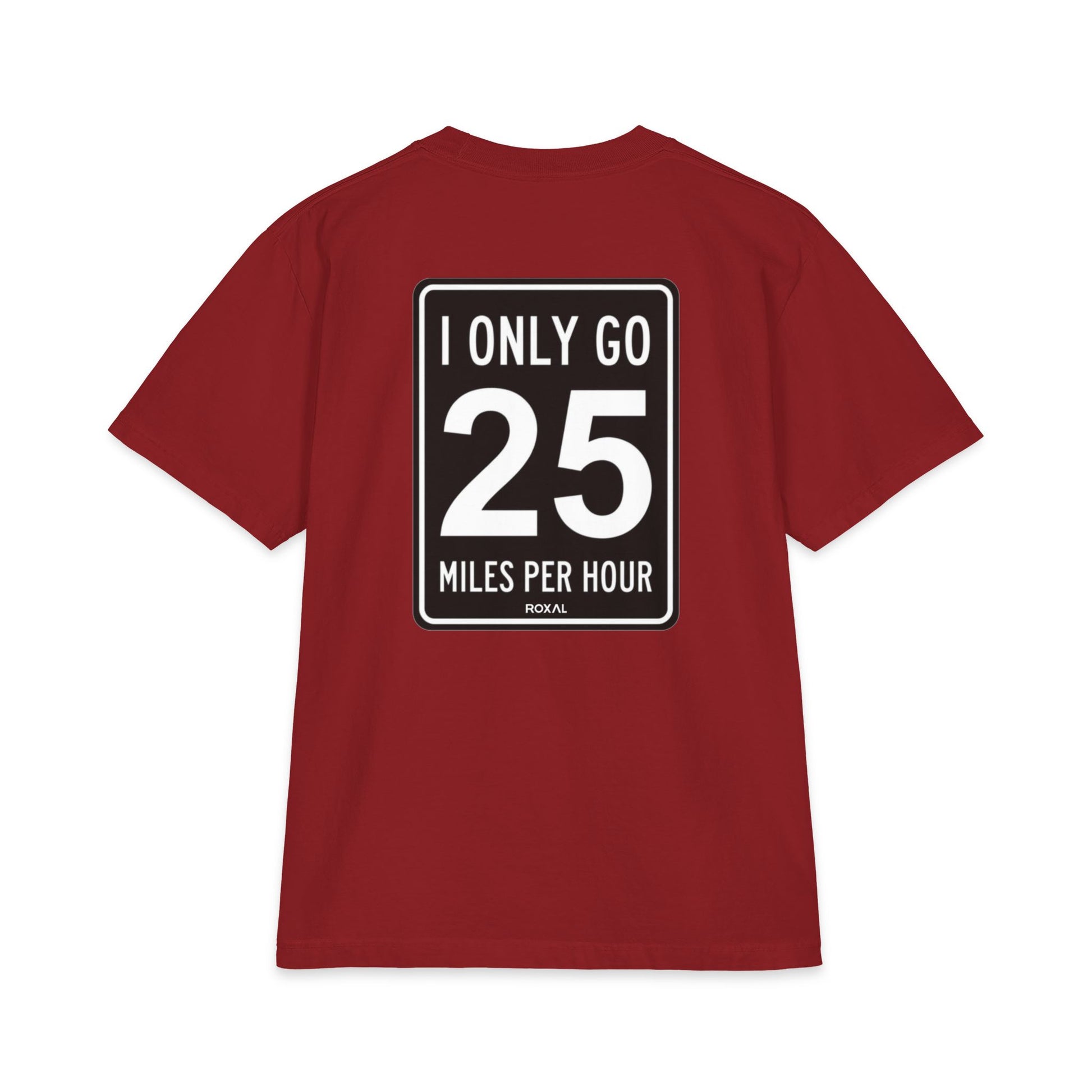 T-Shirt — "I Only Go 25 Miles Per Hour" Graphic Tee (Roxal)