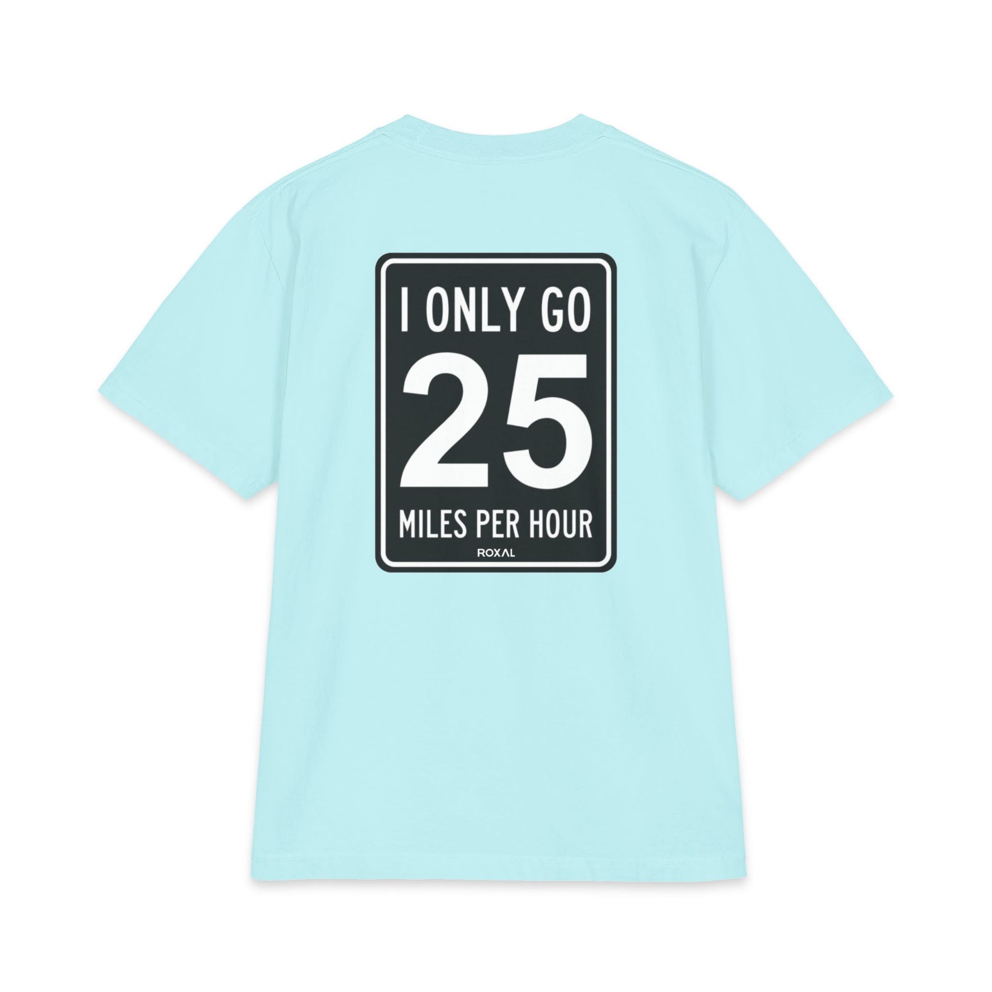 T-Shirt — "I Only Go 25 Miles Per Hour" Graphic Tee (Roxal)