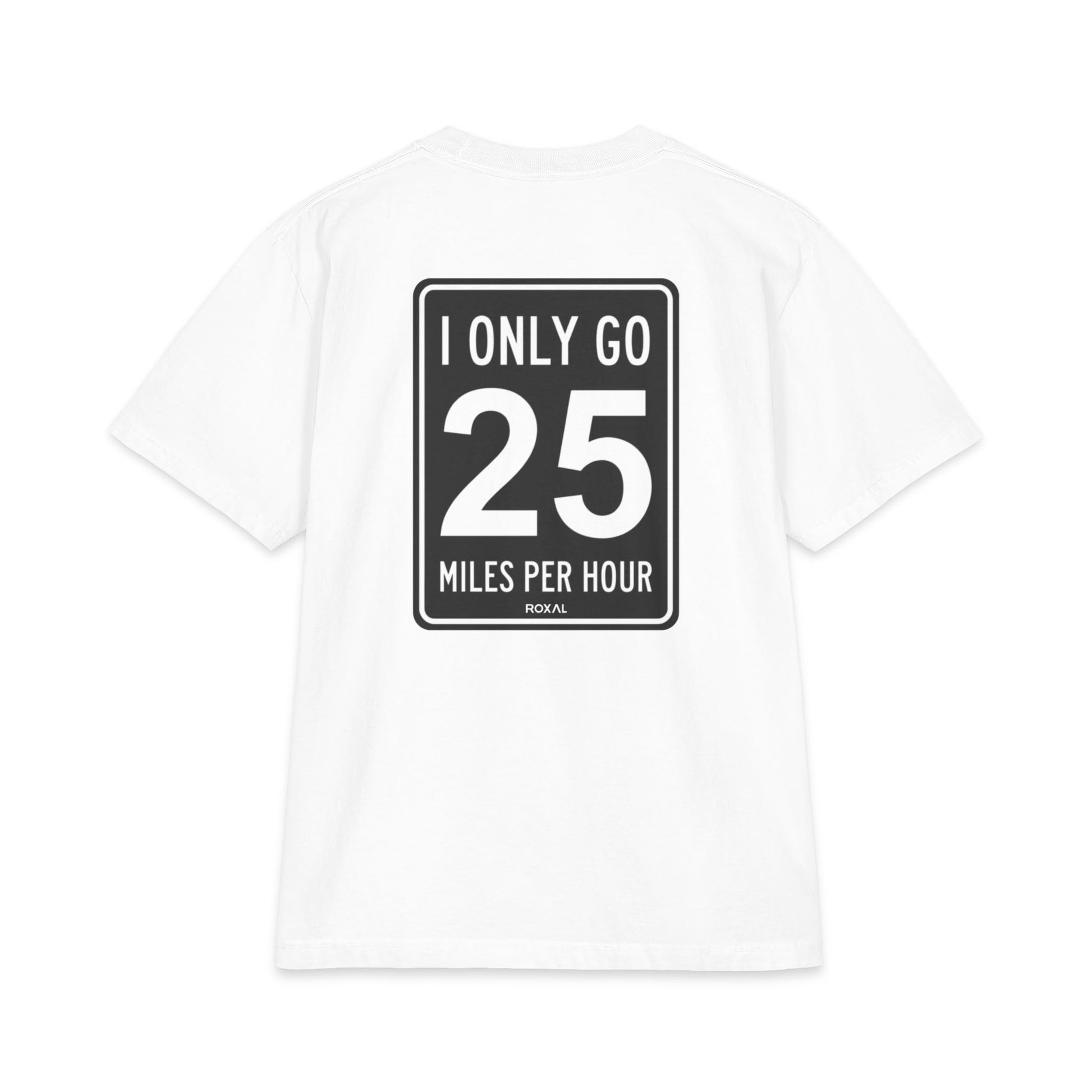 T-Shirt — "I Only Go 25 Miles Per Hour" Graphic Tee (Roxal)